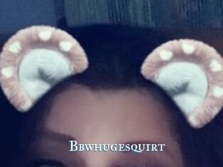 Bbwhugesquirt