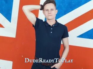 DudeReadyToPlay sexchat