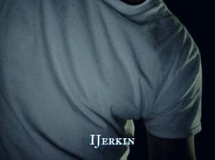 IJerkin