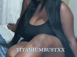 TITANIUMBUSTXX