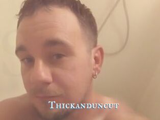 Thickanduncut