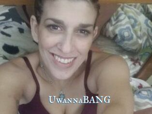 UwannaBANG